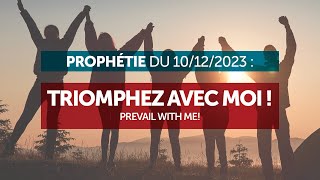 Prophétie du 10122023  Triomphez avec moi [upl. by Leirbaj]