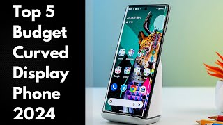 Top 5  Best Budget Curved Edge Display Phones 2024 [upl. by Irrehs412]