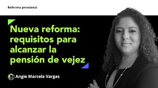 Requisitos y edad permitida para lograr la pensión de vejez con la reforma pensional [upl. by Sandi]