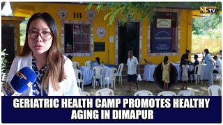 GERIATRIC HEALTH CAMP PROMOTES HEALTHY AGING IN DIMAPUR [upl. by Solegna]