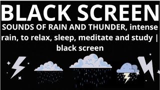 SOUNDS OF RAIN AND THUNDER intense rain to relax sleep meditate and study  black screen [upl. by Myrtia]