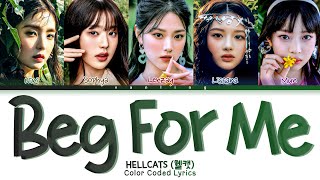 HELLCATS Beg For Me Lyrics 헬캣 Beg For Me 가사 Color Coded Lyrics HanRomEng [upl. by Eniron]