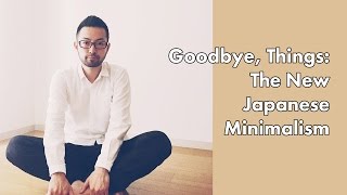 Goodbye Things The New Japanese Minimalism [upl. by Nnylarak]