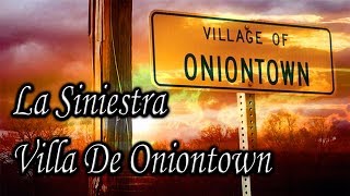 La Siniestra Villa De Oniontown [upl. by Esiahc]