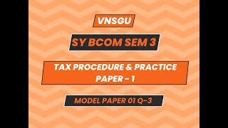 BCOM SEM 3  TAX PROCEDURE amp PRACTICE PAPER  1  MODEL TEST PAPER1  QUESTION  03 [upl. by Ahsaekal325]