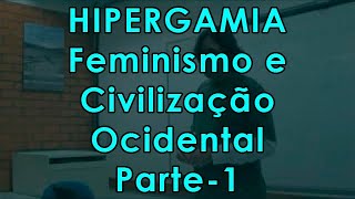 Hipergamia Feminismo e Civilização Ocidental  Parte 1 Vídeo 2 [upl. by Ynnaj]