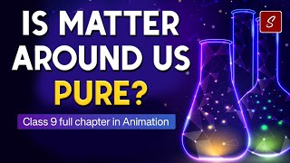 Is Matter around us Pure Full Chapter Animation  Class 9 Science chapter 2  CBSE  NCERT [upl. by Sac]