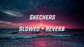 Skechers Slowed  Reverb [upl. by Elleirol]