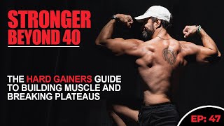 BUILD MUSCLE BEYOND 40  The Hard Gainers Guide To Building Muscle amp Breaking Plateaus Ep 47 [upl. by Thompson]