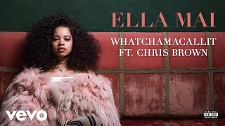 Ella Mai  Whatchamacallit ft Chris Brown Audio [upl. by Nol]