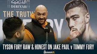 Tyson Fury RAW AND HONEST On Jake Paul v Tommy Fury  quotIf He Loses To Jake Paul It Will Be The Endquot [upl. by Tacy]