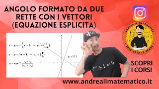 ANGOLO FORMATO DA DUE RETTE EQUAZIONE ESPLICITA E VETTORI  Geometria cartesiana [upl. by Suivatna]