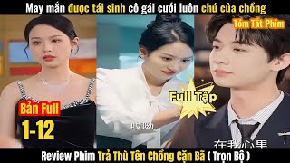 May Mắn Được Tái Sinh Cô Gái Cưới Luôn Chú Của Chồng  Review Phim Trả Thù Tên Chồng Cặn Bã Full Bộ [upl. by Ylrrad]