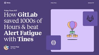 Friday Flows Episode 37 How GitLab saved 1000s of Hours and Beat Alert Fatigue [upl. by Raddy561]