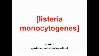 Pronounce Listeria monocytogenes  SpeakMedical [upl. by Aciret]