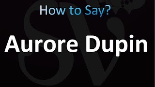 How to Pronounce Aurore Dupin correctly [upl. by Dorena]