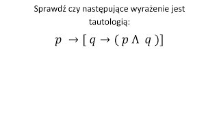 Tautologia cz 1 Sprawdź czy podane wyrażenie jest tautologią [upl. by Aniretac]