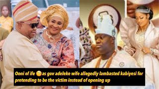 Ooni of ife 🧐as Gov adeleke wife lámbástèd him for playing victim over this case [upl. by Atinej]