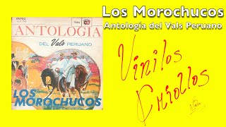 Los Morochucos  Antologia Del Vals Peruano  LP Full Album Vinilo 1967 FHD [upl. by Bernie]