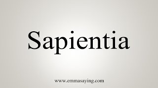 How To Say Sapientia [upl. by Eiuqnom]