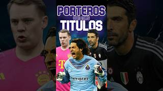 Los Porteros con mas Titulos Ganados en la Historia del Fútbol futbol guardametas [upl. by Rosaleen707]