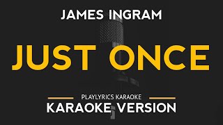 Just Once  James Ingram Karaoke Version [upl. by Esom]