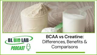 BCAA vs Creatine Differences Benefits amp Comparisons  BL Bio Lab Podcast [upl. by Ayerdna]