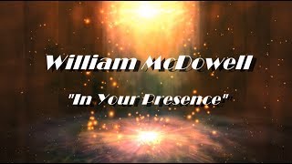 William McDowell  In your Presence Lyric Video [upl. by Martine52]