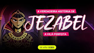 A verdadeira história de JEZABEL  De Volta à EBD [upl. by Lubeck452]