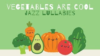 Jazz music to put your baby to sleep or to eat   Vegetables are cool  Baby Music [upl. by Ispep]