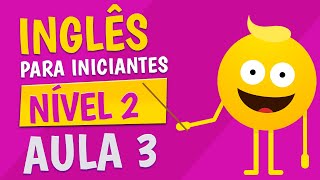 NÍVEL 2  AULA 3  INGLÊS PARA INICIANTES [upl. by Anawyt]