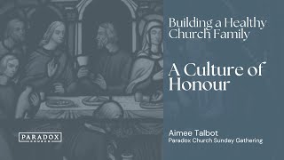 Culture of Honour  Aimee Talbot  Paradox Church Sunday Gathering [upl. by Laundes778]