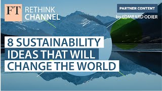 8 Sustainability ideas that will change the world  FT Rethink [upl. by Nipahc958]