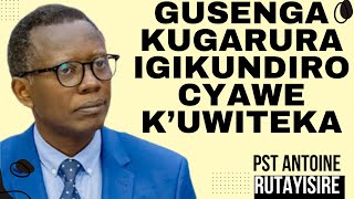 GUSENGA KUGARURA IGIKUNDIRO CYAWE KUWITEKA  Inyigisho NZIZA CYANE na Pst Antoine Rutayisire [upl. by Nnaeerb]