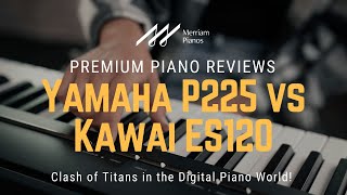 🎹 Yamaha P225 vs Kawai ES120 Ultimate Digital Piano Showdown 🎹 [upl. by Astrea]