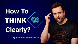 How To Think Clearly By Sandeep Maheshwari  Hindi [upl. by Ennahtur]