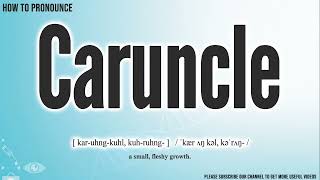 Caruncle Pronunciation  How to Pronounce say Caruncle CORRECTLY  Meaning Definition [upl. by Ahsiyt]