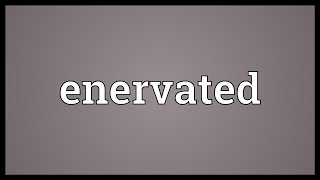 Enervated Meaning [upl. by Benita]