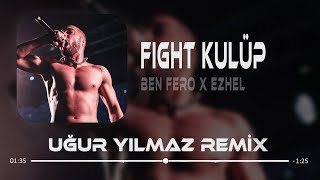 Ben Fero amp Ezhel  Fight Kulüp  Uğur Yılmaz Remix [upl. by Notled]