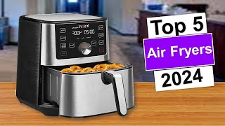 Best Air Fryers on The Market in 2024  Top 5 Best Air Fryers 2024 [upl. by Anitsyrhc]