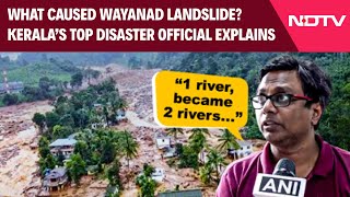 Wayanad Landslide Latest  What Caused Wayanad Landslides Keralas Top Disaster Official Explains [upl. by Etak131]