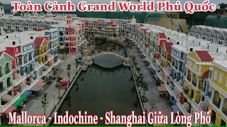 Toàn Cảnh Grand World Phú Quốc Mallorca  Indochine  Shanghai Giữa Lòng Phố [upl. by Eustazio]