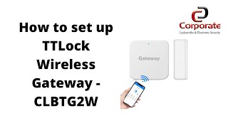 TTLock  How to set up TTLock Wireless Gateway  CLBTG2W  Corporate Locksmiths [upl. by Niras392]