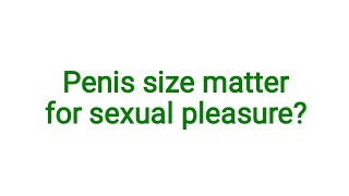 Penis size matter for sexual pleasureorgasam [upl. by Suzy]