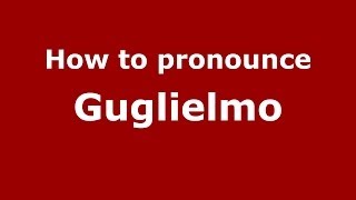 How to pronounce Guglielmo ItalianItaly  PronounceNamescom [upl. by Bremble]