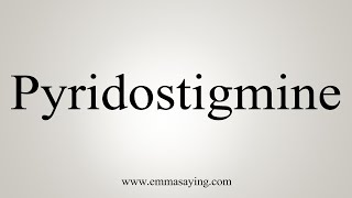 How To Say Pyridostigmine [upl. by Molahs]