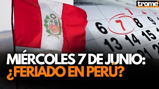 PERÚ ¿El miércoles 7 DE JUNIO SERÁ FERIADO AQUÍ te contamos los detalles 🇵🇪📌 [upl. by Ellenaj]