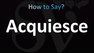 How to Pronounce acquiesce correctly [upl. by Beckie]