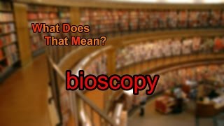 What does bioscopy mean [upl. by Yajiv]