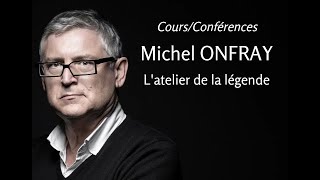 2012  Michel Onfray  12 Latelier de la légende conférence [upl. by Mcknight]